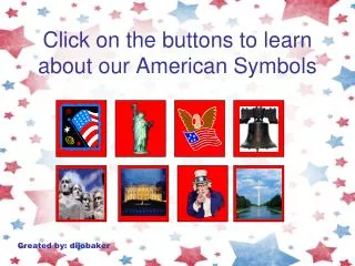 Click on the buttons to learn about our American Symbols