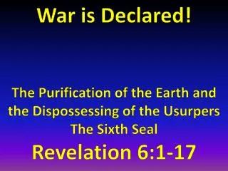 War is Declared! T he Purification of the Earth and the Dispossessing of the Usurpers