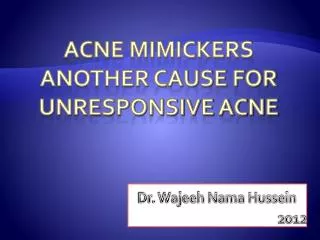 Acne mimickers Another cause for unresponsive acne