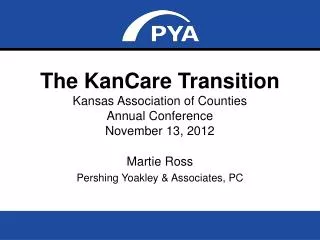 The KanCare Transition Kansas Association of Counties Annual Conference November 13, 2012