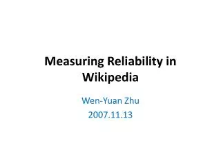 Measuring Reliability in Wikipedia