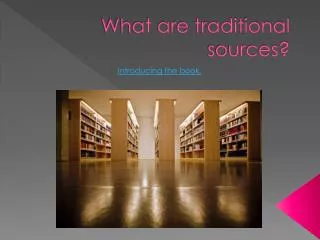 What are traditional sources?