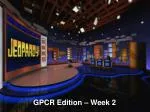 GPCR Edition – Week 2 - slide 1
