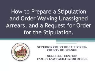 SUPERIOR COURT OF CALIFORNIA COUNTY OF ORANGE SELF-HELP CENTER/ FAMILY LAW FACILITATOR OFFICE