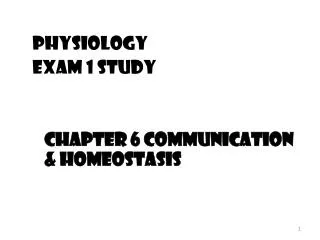 Physiology Exam 1 Study 	Chapter 6 Communication &amp; homeostasis
