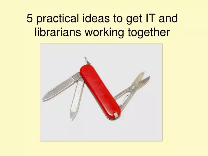 5 practical ideas to get it and librarians working together