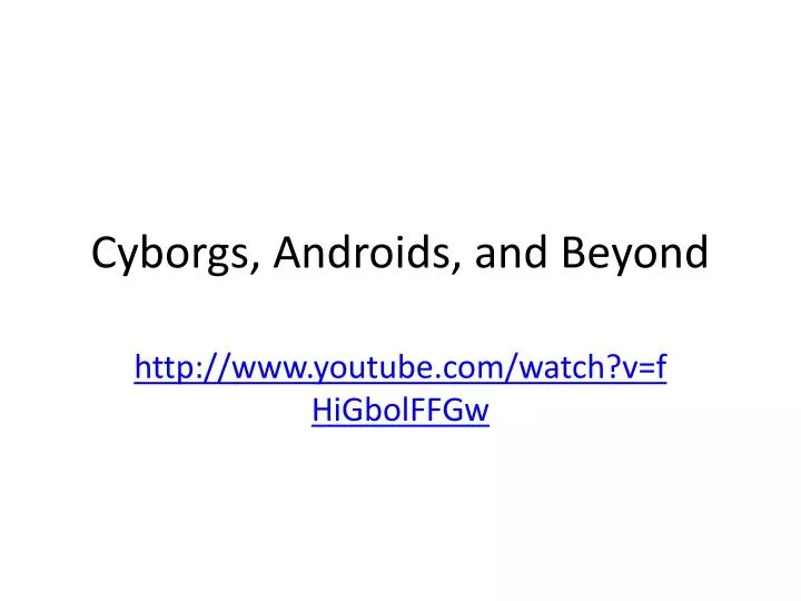 cyborgs androids and beyond