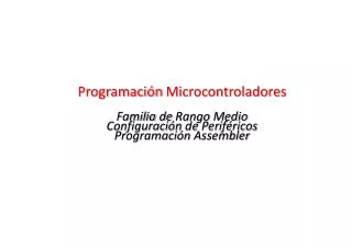 Programación PIC ® Avanzada Rango Medio Programación Microcontroladores Familia de Rango Medio