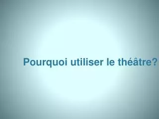 pourquoi utiliser le th tre