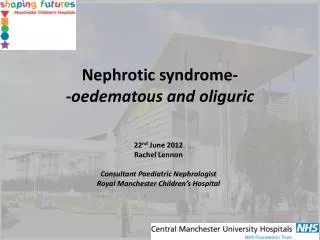 N ephrotic syndrome- - oedematous and oliguric