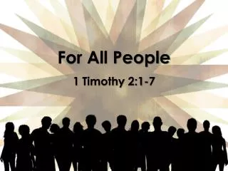 For All People 1 Timothy 2:1-7