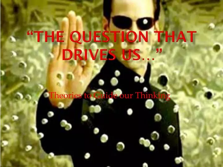 the question that drives us