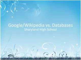 Google/ Wikipedia vs. Databases