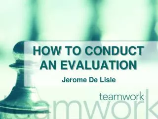 HOW TO CONDUCT AN EVALUATION