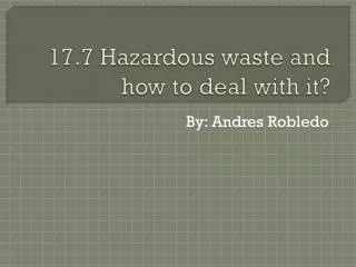 17.7 Hazardous waste and how to deal with it?