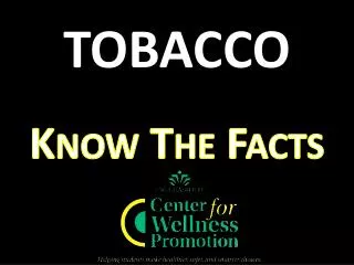 TOBACCO Know The Facts