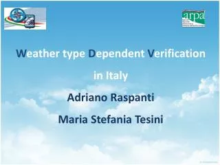 W eather type D ependent V erification in Italy Adriano Raspanti Maria Stefania Tesini