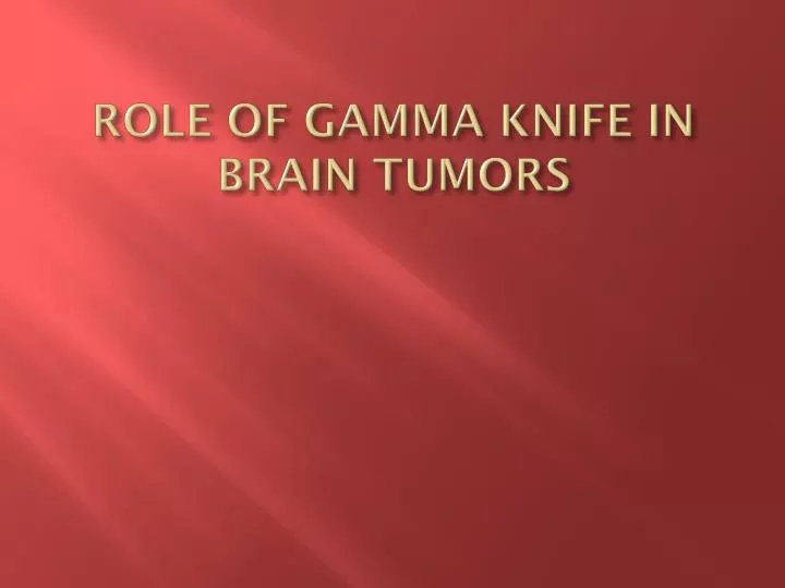role of gamma knife in brain tumors