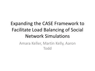 Expanding the CASE Framework to Facilitate Load Balancing of Social Network Simulations