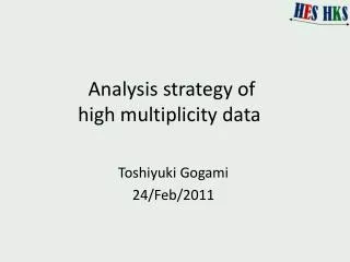 Analysis strategy of high multiplicity data