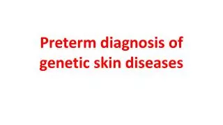 Preterm diagnosis of genetic skin diseases