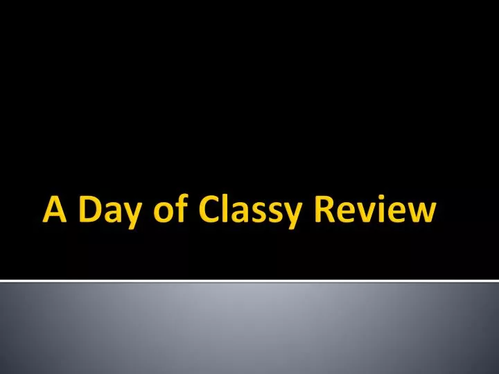 a day of classy review