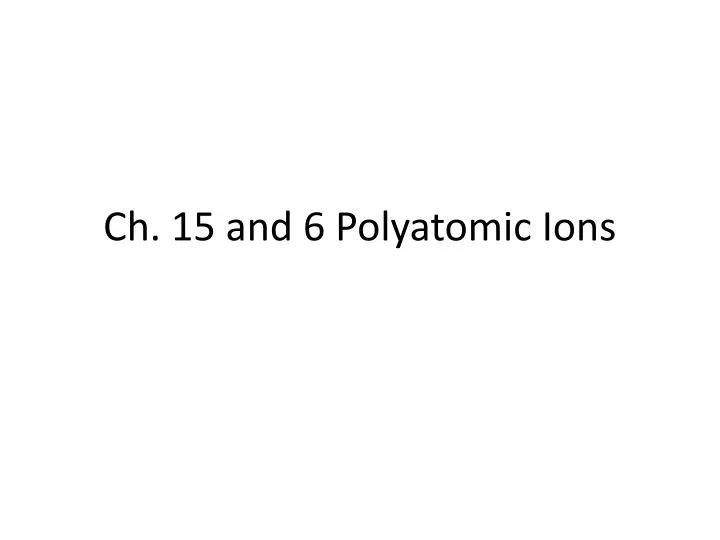 ch 15 and 6 polyatomic ions