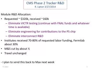 CMS Phase 2 Tracker R&amp;D R. Lipton 3/ 27/2014