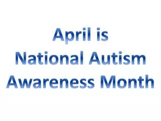 April is National Autism A wareness Month