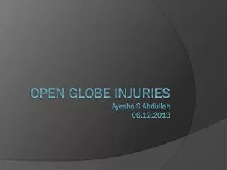 Open Globe Injuries Ayesha S Abdullah 06.12.2013