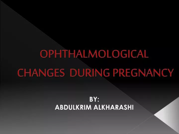 ophthalmological changes during pregnancy by abdulkrim alkharashi