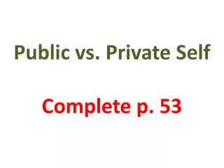 Public vs. Private Self Complete p. 53