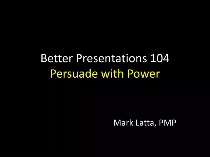 better presentations 104 persuade with power