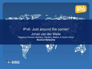 IPv6: Just around the corner!