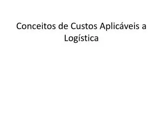 conceitos de custos aplic veis a log stica