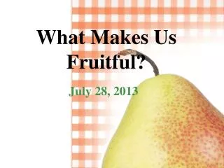 What Makes Us Fruitful?