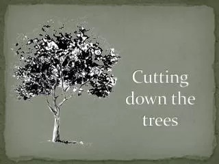 Cutting down the trees
