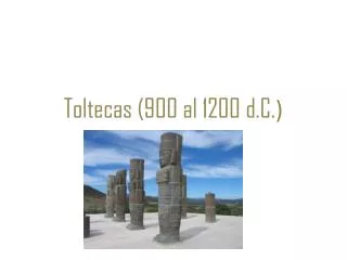 Toltecas (900 al 1200 d.C. )