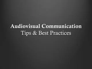 Audiovisual Communication Tips &amp; Best Practices
