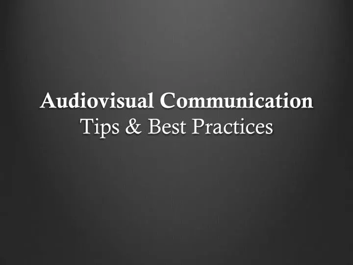 audiovisual communication tips best practices