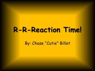 R-R-Reaction Time!