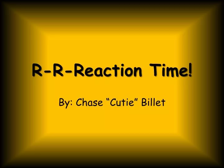 r r reaction time