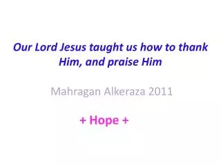 Our Lord Jesus taught us how to thank Him, and praise Him Mahragan Alkeraza 2011