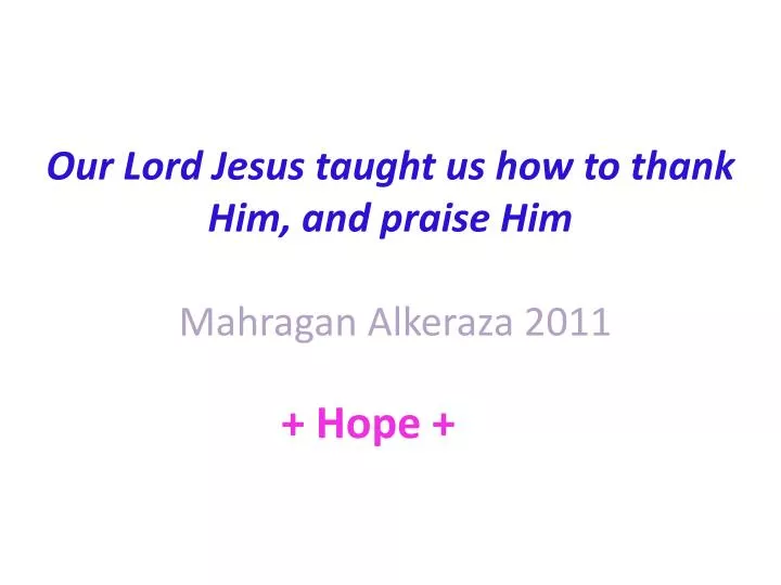 our lord jesus taught us how to thank him and praise him mahragan alkeraza 2011