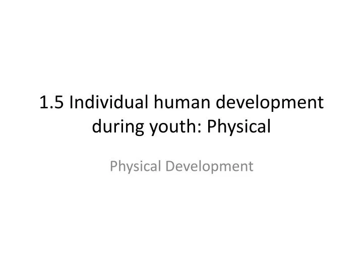 1 5 individual human development during youth physical