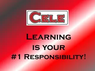 Learning is your #1 Responsibility!