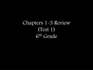 Chapters 1-3 Review (Test 1) 6 th Grade