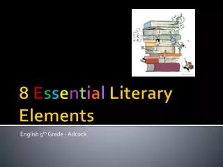 8 E s s e n t i a l Literary Elements