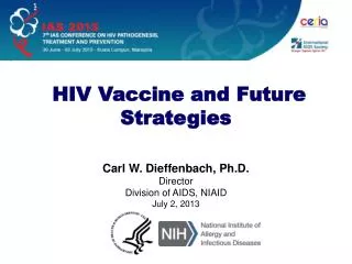 Carl W. Dieffenbach , Ph.D. Director Division of AIDS, NIAID July 2, 2013