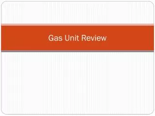 Gas Unit Review